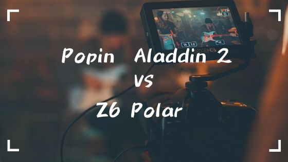 Popin Aladdin vs Z6 Polar